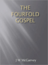 Title: The Fourfold Gospel, Author: J. W. Mcgarvey