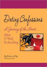 Title: Dating Confession: A Journey of the Heart... Letters, E-Mails and On-Line Dating, Author: Barbara LeRoy