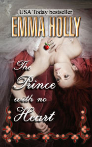 Title: The Prince With No Heart, Author: Emma Holly