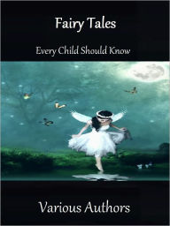 Title: Fairy Tales Every Child Should Know, Author: Various Authors