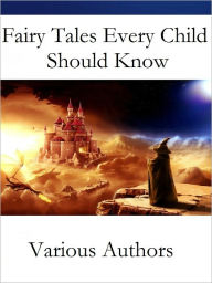 Title: Fairy Tales Every Child Should Know, Author: Various Authors
