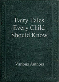 Title: Fairy Tales Every Child Should Know, Author: Various Authors