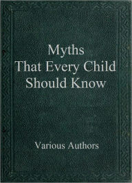 Title: Myths That Every Child Should Know, Author: Various Authors