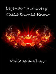 Title: Legends That Every Child Should Know, Author: Various Authors