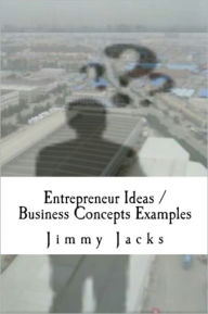 Title: Entrepreneur Ideas / Business Concepts Examples, Author: Jimmy Jacks