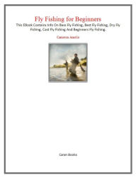 Title: Fly Fishing for Beginners, Author: Cameron Amello