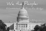 Title: We the People: A Constitutional Primer for All Ages, Author: Bethanne Jones Kim