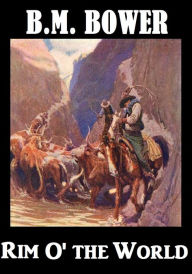 Title: BM Bower RIM O' THE WORLD (B M Bower Westerns # 23 ) Western Novels Comparable to Louis L'amour Westerns, Author: BM Bower