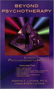 Title: Beyond Psychotherapy: Introduction to Psychoenergetic Healing, Author: Martin F. Luthke