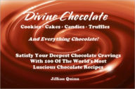 Title: Divine Chocolate - Cookies - Cakes - Candies And Everything Chocolate - Indulge Yourself And Satisfy Your Deepest Chocolate Cravings With 100 Of The World's Most Luscious Chocolate Recipes, Author: Jillian Quinn