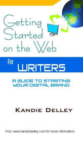 Title: Getting Started on the Web for Writers, Author: Kandie Delley