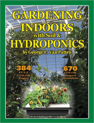 Title: Gardening Indoors with Soil & Hydroponics, Author: George F. Van Patten