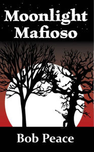 Title: MOONLIGHT MAFIOSO, Author: Bob Peace