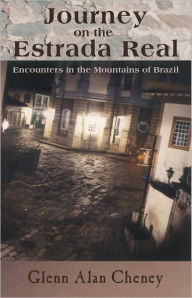 Title: Journey on the Estrada Real: Encounters in the Mountains of Brazil, Author: Glenn Alan Cheney