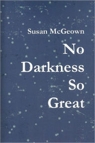 Title: No Darkness So Great, Author: Susan McGeown