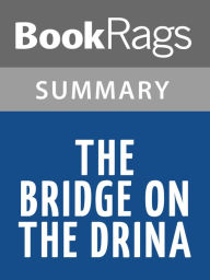 Title: The Bridge on the Drina by Ivo Andric l Summary & Study Guide, Author: BookRags