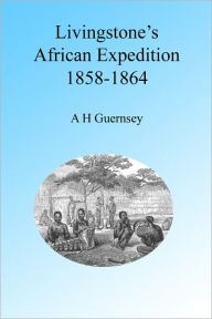 Title: Livingstone's African Expedition 1858-1864, Illustrated, Author: A H Guernsey