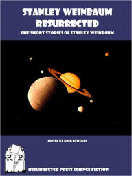 Title: Stanley Weinbaum Resurrected: The Short Stories of Stanley Weinbaum, Author: Stanley Weinbaum