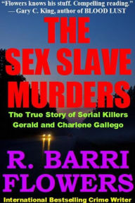 Title: The Sex Slave Murders: The True Story of Serial Killers Gerald and Charlene Gallego, Author: R. Barri Flowers