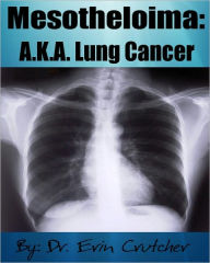 Title: Mesothelioma: A.K.A. Lung Cancer, Author: Dr. Erin Crutcher