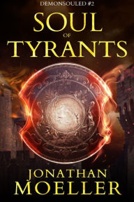 Title: Soul of Tyrants, Author: Jonathan Moeller