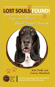 Title: Lost Souls: FOUND! Inspiring Stories About Basset Hounds, Author: Kyla Duffy