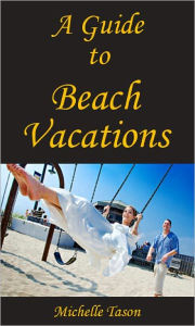 Title: A Guide To Beach Vacations, Author: Michelle Tason