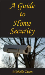 Title: A Guide To Home Security, Author: Michelle Tason