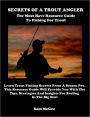 Secrets Of A Trout Angler - The Must Have Resource Guide To Fishing For Trout - Learn Trout Fishing Secrets From A Seasoned Pro. This Resource Guide Will Provide You With The Tips, Strategies And Insights For Reeling In The Big One!