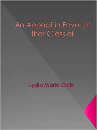 Title: An Appeal in Favor of that Class of, Author: Lydia Maria Child
