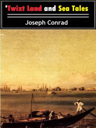 Title: Twixt Land and Sea Tales, Author: Joseph Conrad