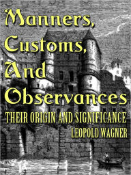 Title: Manners Customs And Observances, Author: Leopold Wagner