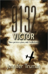 Title: 9132 Victor! Three Got Into A Plane, Only I Walked Away, Author: Jennifer Truman