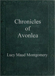 Title: Chronicles of Avonlea, Author: Lucy Maud Montgomery