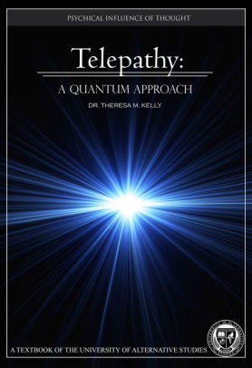 Telepathy: A Quantum Approach - The Psychical Influence of Thought (University Textbook)