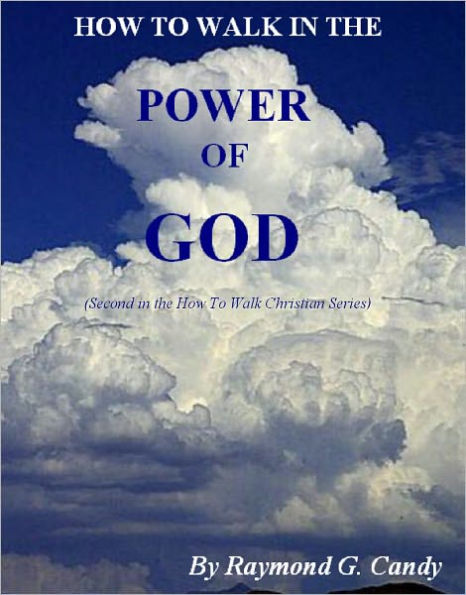 How to Walk in the Power of God: Second in the 