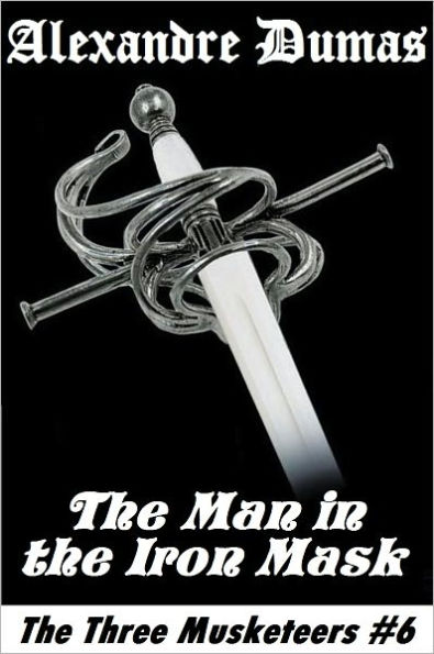 The Three Musketeers, THE MAN IN THE IRON MASK, Alexandre Dumas, (The Three Musketeers # 6)