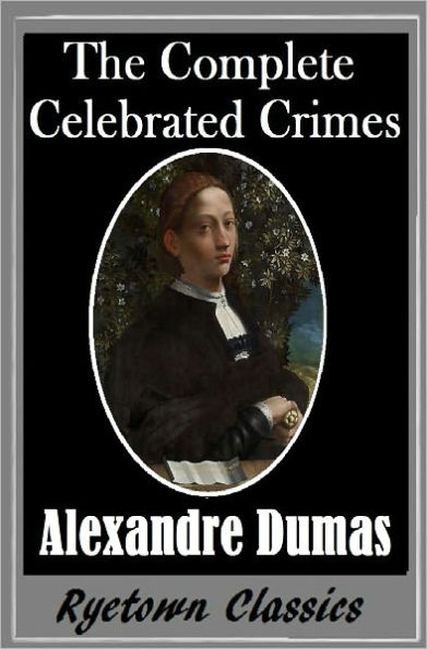 Alexandre Dumas THE COMPLETE CELEBRATED CRIMES, from the Alexandre Dumas Collection
