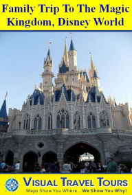 Title: DISNEY WORLD MAGIC KINGDOM FAMILY TOUR - A Self-guided Pictorial Walking Tour, Author: Lisa Fritscher