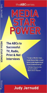 Title: Media Star Power: The ABC's to Successful TV, Radio, Print & Net Interviews - 