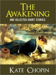Title: The Awakening & Other Short Stories (Unabridged Edition), Author: Kate Chopin
