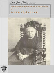 Title: Incidents in the Life of a Slave Girl by Harriet Jacobs [Unabridged Edition], Author: Harriet Jacobs