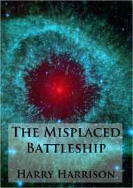 Title: The Misplaced Battleship - Unabridged (Formatted & Optimized for Nook), Author: Harry Harrison