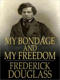 Title: My Bondage & My Freedom [Unabridged Edition], Author: Frederick Douglass