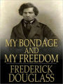 My Bondage & My Freedom [Unabridged Edition]
