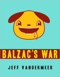 Title: Balzac's War: A Tale of Veniss Underground, Author: Jeff VanderMeer