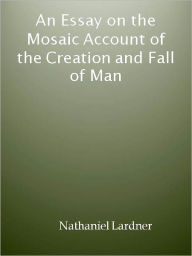 Title: An Essay on the Mosaic Account of the Creation and Fall of Man, Author: Nathaniel Lardner