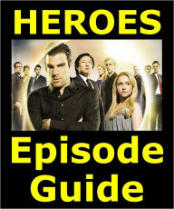 Title: HEROES EPISODE GUIDE: Companion to DVDs & Blu Ray. Covers All 77 Episodes Featuring Detailed Plot Summaries. 234 pages. Searchable, Author: Heroes Episode Guide Team