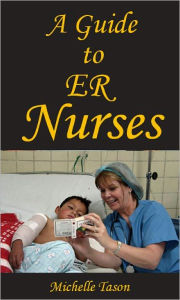 Title: A Guide To ER Nurses, Author: Tason