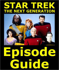 Title: STAR TREK: THE NEXT GENERATION EPISODE GUIDE: Details All 178 Episodes with Plot Summaries. Searchable. Companion to DVDs, Blu Ray and Box Set, Author: Star Trek: The Next Generation Episode Guide Team